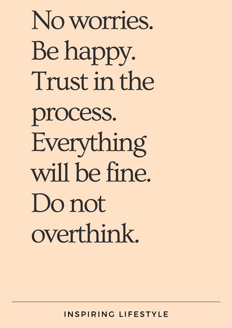 Sometimes we overthink and do not make action. No worries, do whatever feels good for you, everything is going to be fine. Remember to enjoy the process #goalsquotes #noworries #behappy #happy #happiness #trust #confident #process #overthink #calm #enjoy #enjoying No Overthinking Quotes, Be Fine Quotes, No Worries Quotes, Worry And Overthinking Quotes, Enjoy The Process Quotes, Quotes To Stop Overthinking, Stop Overthinking Vision Board, 2024 Boundaries, No Overthinking