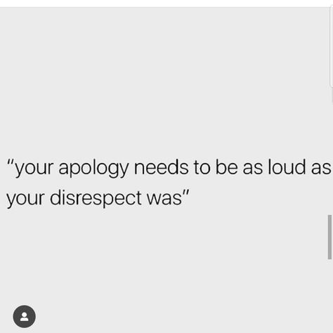 Your apology needs to be as loud as your disrespect was. Let Your Apology Be As Loud As Your Disrespect, Your Apology Needs To Be As Loud, Allowing People To Disrespect You, Your Apology Should Be As Loud, The Apology Needs To Be As Loud, Fake Apology Quotes, Masterpiece Quotes, Apology Quotes, Disrespect Quotes