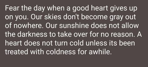 When a good heart turns cold. How To Turn Cold Hearted, Turning Cold Quotes, Turning Cold Hearted Quotes, Cold Hearted Quotes, How To Be Cold, Cold Quotes, Cold Heart, Distance Relationships, Cold Hearted