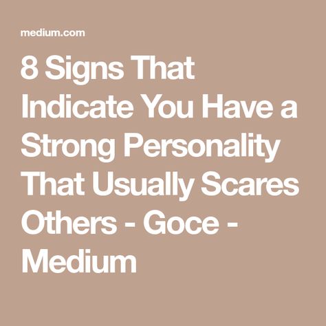 8 Signs That Indicate You Have a Strong Personality That Usually Scares Others - Goce - Medium Hermann Hesse, Strong Personality, Easily Offended, Strong Mind, 8th Sign, How To Influence People, Making Excuses, You Are Perfect, Be True To Yourself