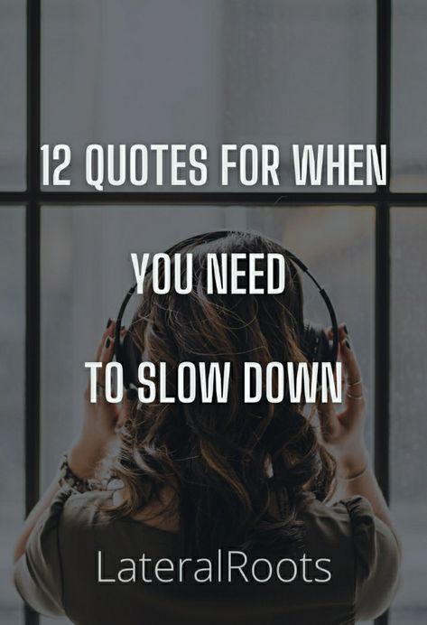 Slow Quotes Inspirational, Time Slow Down Quotes, Slow Down Quotes Life Wisdom, Slow Living Quotes Life, Quotes Slow Down, Quotes On Slowing Down, Quote About Slowing Down, Slowdown Quote, Go Easy On Yourself Quotes