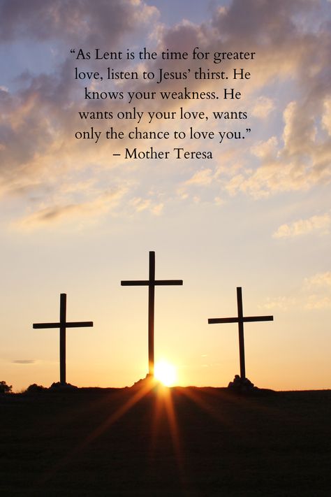 “As Lent is the time for greater love, listen to Jesus’ thirst. He knows your weakness. He wants only your love, wants only the chance to love you.” 
– Mother Teresa Lenten Season Quotes, Season Lessons, Lenten Quotes, Lent Quotes, Lent Season, 40 Days Of Lent, Seasons Lessons, Lent Prayers, Season Quotes