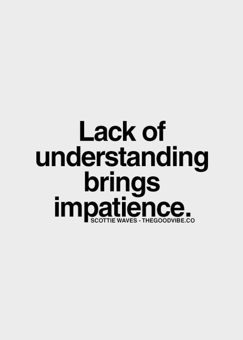 "Lack of understanding brings impatience." Inspirational Picture Quotes, White Quotes, Lessons Learned In Life, Inspirational Quotes Pictures, Truth Hurts, Favorite Words, Wonderful Words, Happy Thoughts, Lessons Learned