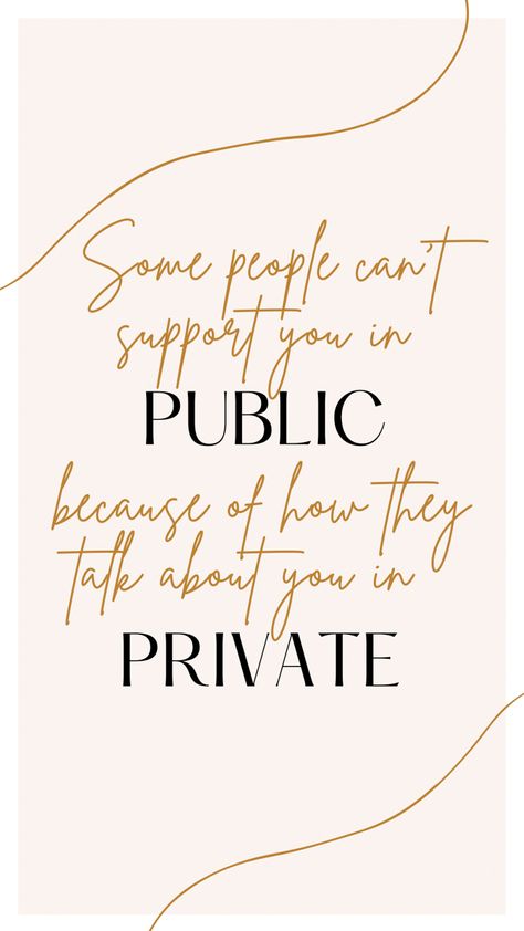 Some People Cant Support You In Public, Private People Quotes, People Who Dont Support Your Business, People Who Talk About You, People Who Dont Support You, People Only Talk To You When They Need, People Who Don’t Support You Quotes, If They Talk About Others To You, People Who Support You Quotes