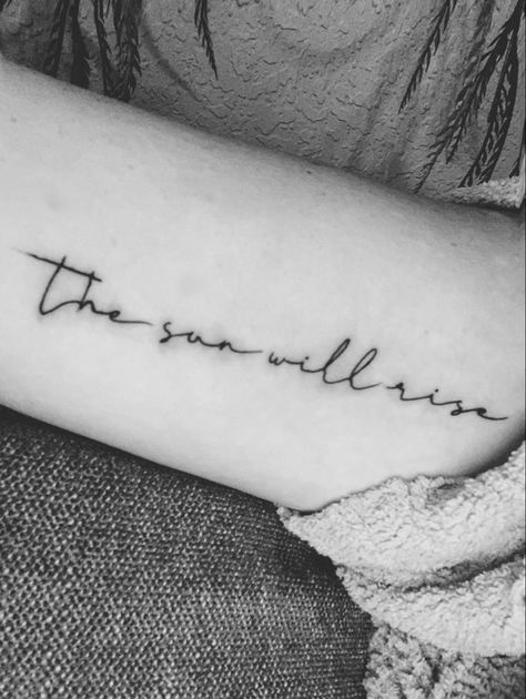 The su will rise, and we will try again The Sun Will Rise And We Will Try Again Tattoo, The Sun Will Rise Again Tattoo, Sun Will Rise Tattoo, The Sun Will Rise Tattoo, Rise Tattoo, Story Tattoo, The Sun Will Rise, I Will Rise, Cursive Tattoos