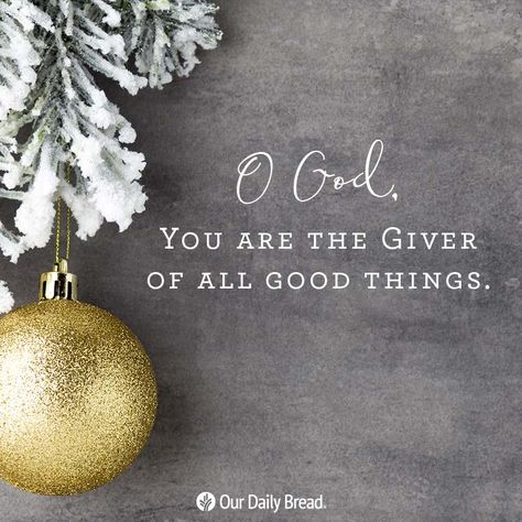 O God, You are the Giver of all good things.  https://www.facebook.com/ourdailybreadsingapore/photos/2835413616484431 Christmas Bible Verses, Quotes Christmas, Biblical Encouragement, Ayat Alkitab, Scripture Pictures, Trust You, The Giver, Our Daily Bread, Inspirational Bible Quotes