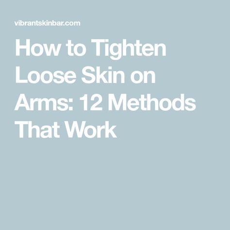 How to Tighten Loose Skin on Arms: 12 Methods That Work Skin Bar, Tighten Loose Skin, Crepey Skin, Saggy Skin, Oral Health Care, Loose Skin, Dermal Fillers, Improve Skin Elasticity, Sagging Skin