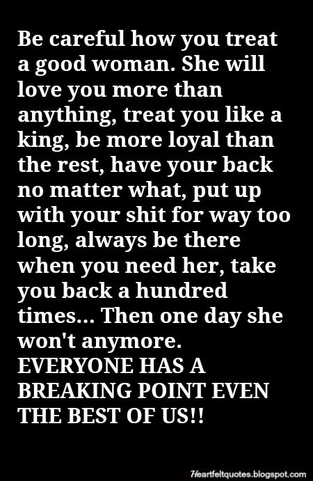 Be careful how you treat a good woman. She will love you more than anything. A Good Woman, Good Woman Quotes, Good Woman, Be Careful, Wise Quotes, True Words, Meaningful Quotes, Woman Quotes, The Words