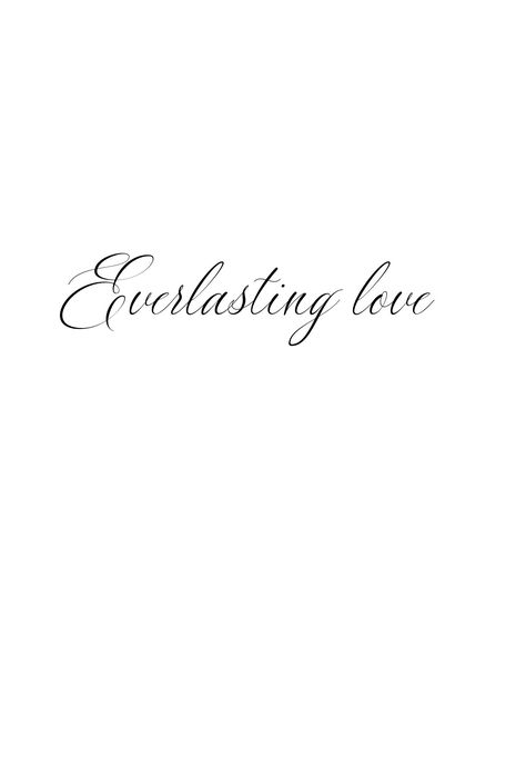 Everlasting Tattoo Words, Tattoos For First Love, Passion Tattoo Word, Everlasting Love Tattoo, Love Story Tattoo, Worded Tattoos, Everlasting Tattoo, Eternal Love Tattoo, Written Tattoos