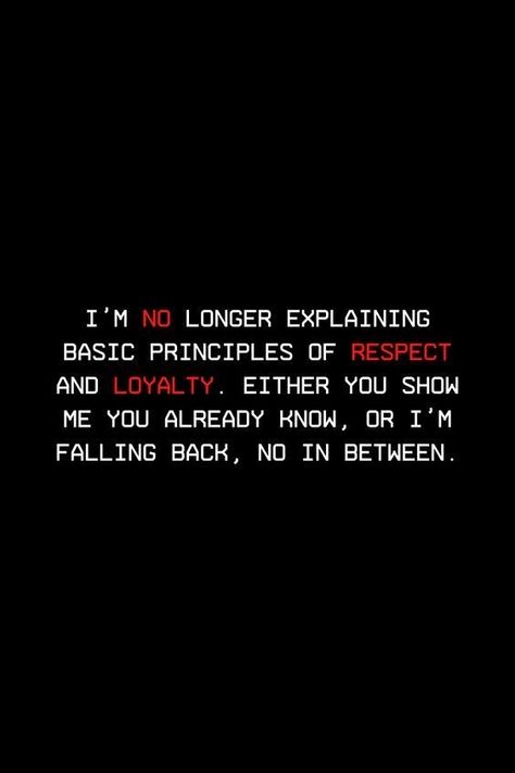 Respect Loyalty Quotes, Being Shady Quotes Relationships, People With No Respect Quotes, No In Between Quotes, Men Loyalty Quotes, Respect My Feelings Quotes, No Value For Feelings Quotes, Once I Lose Respect For You, Quotes About Falling Back From People