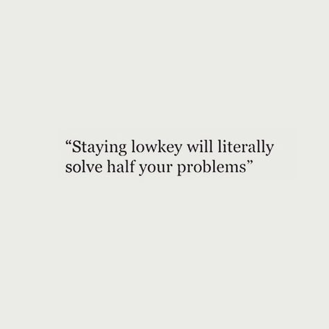 Self Love Will Literally Solve All Your Problems, How To Stay Lowkey, Staying Lowkey Quotes, Lowkey Life Quotes, Lowkey Bio For Instagram, Stay Lowkey Quotes, Stay Private Quotes, Lowkey Bio, Authentic Quotes