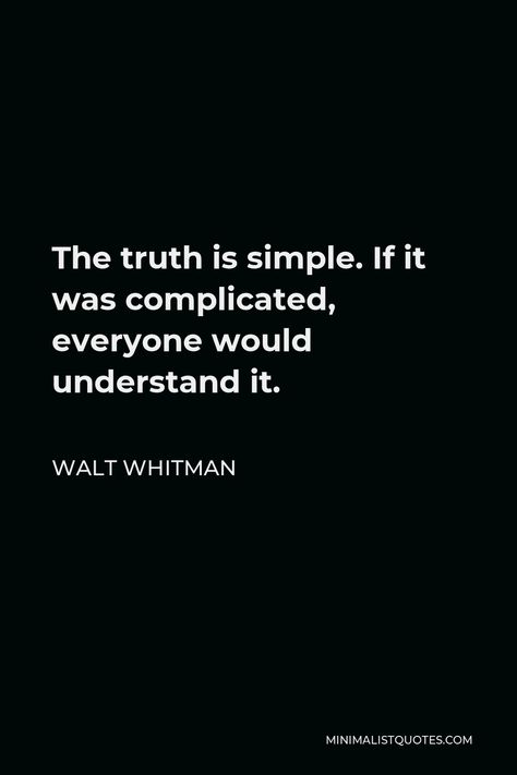 Walt Whitman Quote: The truth is simple. If it was complicated, everyone would understand it. Oh Me Oh Life Walt Whitman, Walt Whitman Tattoo, O Me O Life Walt Whitman, Whitman Poems, Walt Whitman Poetry, Whitman Quotes, Literary Aesthetic, Walt Whitman Poems, Write Your Own Book