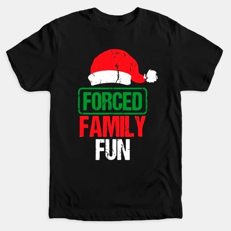 Forced Family Fun Sarcastic Adult Christmas - Funny Christmas - T-Shirt | TeePublic Funny Family Christmas Shirts Ugly Christmas Sweater, Funny Print T-shirt For Christmas Gift, Funny Holiday T-shirt With Graphic Print, Funny Christmas T-shirt With Funny Print, Fun Christmas Shirts, Funny Christmas Tshirts, Affordable Novelty Christmas T-shirt, Christmas T Shirt Design, Xmas Shirts