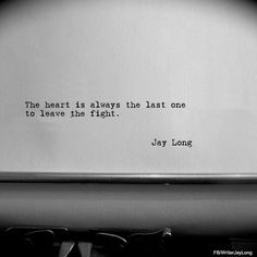 The heart is always the last one to leave the fight. Poetry Quotes, Pretty Words, Typewriter, Beautiful Quotes, The Fire, The Words, Great Quotes, Quotes Deep, Relationship Quotes