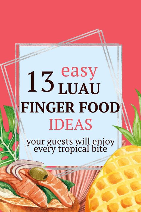 13 Easy Luau Finger Foods - Delicious Tropical Bites Luau Finger Foods, Luau Party Ideas For Adults Decoration, Lilo And Stitch Party Food Ideas, Luau Finger Food Ideas, Christmas Luau Party Food Ideas, Tropical Appetizers For Party, Hawaiian Birthday Party Food, Lilo And Stitch Party Food, Lilo And Stitch Themed Food