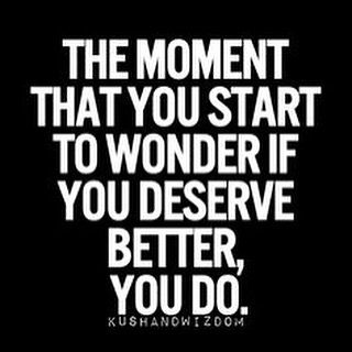 The moment that you start to wonder if you deserve better, you do. Moving On After Divorce, Quotes About Moving, Giving Up Quotes, 25th Quotes, You Deserve Better, After Divorce, Super Quotes, Trendy Quotes, Ideas Quotes