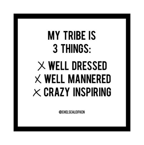 "MY TRIBE IS 3 THINGS: X WELL DRESSED X WELL MANNERED X CRAZY INSPIRING" // CHELSEALEIFKEN.COM Ceo Quote, Well Mannered, My Tribe, My Team, Just Dance, Female Entrepreneur, 3 Things, Well Dressed, Letter Board