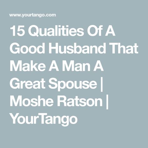 15 Qualities Of A Good Husband That Make A Man A Great Spouse | Moshe Ratson | YourTango Qualities Of A Husband, Traits Of A Good Husband, What Makes A Good Husband, Qualities Of A Good Husband, Good Husband Qualities, Husband Material Men, Husband Qualities List, Husband Requirements, Husband Characteristics