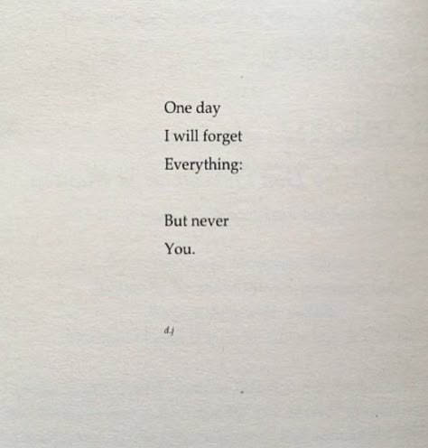 One day I will forget everything but never you. Everything Hits You At Once Quotes, Will Never Forget You Quote, I Will Not Forget You, I Can Never Forget You Quotes, I Can't Forget Him, I Could Never Forget You, Ill Never Forget You Quotes, Did You Forget Me, I Cant Remember To Forget You