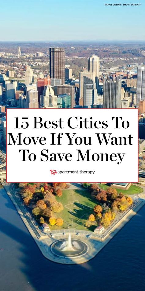 These are the 15 best cities to move to if you want to save money. #bestcities #bestplacestolive #travel #movingtips #movingcosts #realestate #savemoney #affordablehousing #rent #realestatetips Affordable Places To Live In The Us, Best Places To Move In Your 20s, Places To Move In Your 20s, Best States To Live In America, Best Places To Live In Europe, Places To Live In Your 20s, Best Places To Move To Start Over, Where To Move U.s. States, Best Place To Live In The Us