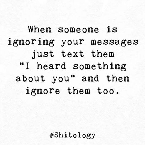 Ignored Messages Quotes, Someone Ignores You, Ignoring Texts Quotes Funny, When Someone Ignores Your Text, When They Ignore Your Text, Ignoring Messages Quotes, Ignore Them Quotes, Ignoring Texts Quotes, If Someone Ignores You Quote