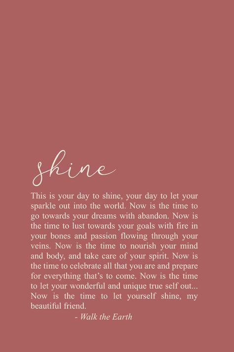 Be yourself & let yourself shine, my beautiful friend. It’s what you have always been meant to do! | Words by Nikki Banas ~ Walk the Earth | Inspiring words, quotes, poetry, poems, & sayings about being yourself, following your heart, dreams, & soul things. | #quotes #poetry #inspiringwords #beyourself Quotes Shine, Inspirational Poetry Quotes, Moving On Quotes Letting Go, Shine Quotes, Things Quotes, Earth Quotes, Soul Love Quotes, Quotes Inspiring, Quotes Poetry