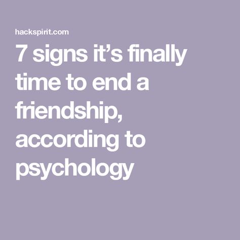 7 signs it’s finally time to end a friendship, according to psychology How To End A Friendship Over Text, Friendships End Quotes, Difficult Friendships, One Way Friendship, Friendships Ending, Friendship End, Ending A Friendship, When A Friendship Ends, Ending Friendships