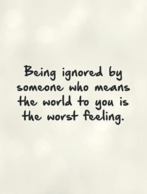 Worst Feeling Quotes, Ignore Me Quotes, Being Ignored Quotes, Feeling Ignored, Being Ignored, Worst Feeling, Lonliness Quotes, Quotes By Authors, Deep Thought Quotes