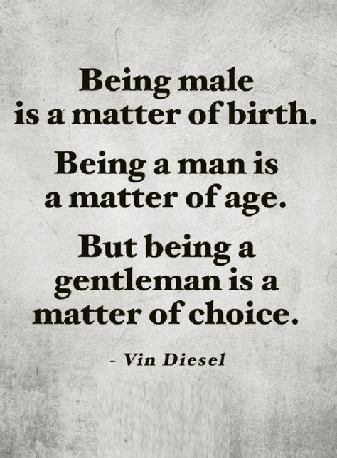 Quotes Physical traits only make you a male, but a gentlemen is made with character. A Working Man Quotes, Being A Gentleman Quotes, Male Chauvinist Quotes Truths, Chauvinistic Men Quotes, Males Life Quotes, A Gentleman Quotes, Vin Diesel Quotes, Inspirational Quotes For Men, Diesel Quotes