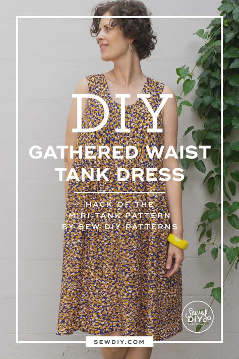 DIY Gathered Waist Dress – Miri Tank Top Pattern Hack — Sew DIY Tank Dress Pattern Free, Gathered Dress Pattern, Sewing Patterns Videos, Tank Dress Pattern, Easy Diy Fashion, Summer Dresses Diy, Simple Dress Pattern, Upcycled Dress, Tank Top Pattern