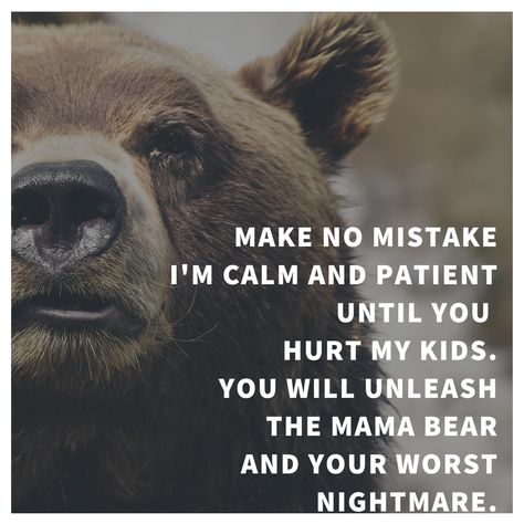 Mama Bear Quotes Daughters, Mama Bear Quotes Sons, Protective Mama Bear Quotes, Protective Momma Bear Quotes, Dont Mess With My Kids Quotes, Momma Bear Quotes, Mama Bear Quotes, Copying Me Quotes, Innocence Quotes