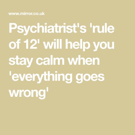 Psychiatrist's 'rule of 12' will help you stay calm when 'everything goes wrong' Dealing With Frustration, When Everything Goes Wrong, Get Back On Track, Everything Goes, Stay Calm, I Appreciate You, Back On Track, Healthier You, Get Back