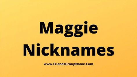 Maggie Nicknames: I hope that you will be very best and today I have tried to provide you the Maggie Nicknames in a very best and very total way, if you try to see it carefully, then you can come to know that you What kind of names should be kept, I will be able ... Read more The post 250+Maggie Nicknames【2022】Best, Funny & Good Maggie Names Ideas appeared first on Friends Group Name List for Friends, Family, Cousins, Cool and Funny. Maggie Name, Friends Group Name, Funny Nicknames, Cute Nicknames, Group Name, Friends Group, Names Ideas, Name List, Writing Advice