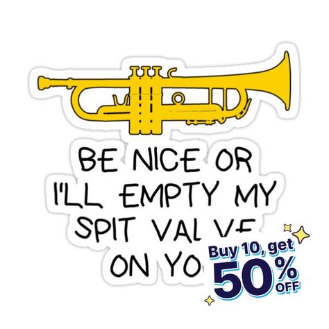 Decorate laptops, Hydro Flasks, cars and more with removable kiss-cut, vinyl decal stickers. Glossy, matte, and transparent options in various sizes. Super durable and water-resistant. TRUMPET - Be nice or I’ll empty my spit valve on you This funny trumpet player design makes a great gift idea for trumpet players, trumpet teachers and trumpet lovers! Band geeks, band moms and dads will love it! Trumpet Quotes, Viola Jokes, Funny Band Jokes, Trumpet Gifts, Funny Band, Marching Band Memes, Clarinet Music, Band Teacher, Musician Humor