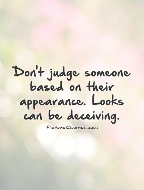 Quotes About Looks, Deceived Quotes, Appearance Quotes, Inner Beauty Quotes, Looks Can Be Deceiving, Face Quotes, Stoic Quotes, Healthy Living Quotes, Single Quotes