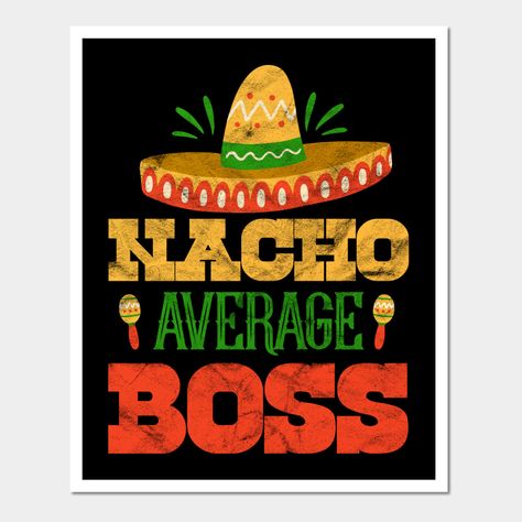 This Nacho Average Boss design is for a foodie, food lover, father, dad, daddy, husband and a boss who loves taco, chips, nacho, burrito, tortilla, dip, Mexico, Mexican food and cuisine. -- Choose from our vast selection of art prints and posters to match with your desired size to make the perfect print or poster. Pick your favorite: Movies, TV Shows, Art, and so much more! Available in mini, small, medium, large, and extra-large depending on the design. For men, women, and children. Perfect for Nacho Average Boss, Nacho Burrito, Tortilla Dip, Taco Chips, Boss Design, Boss' Day, Foodie Food, Mexican Food, Burritos