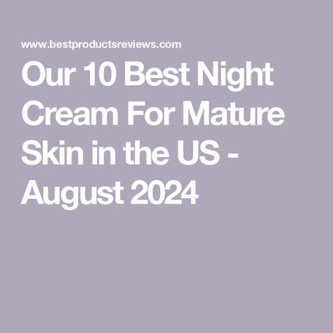 Our 10 Best Night Cream For Mature Skin in the US - August 2024 Best Night Moisturizer, Retinol Night Cream, Thick Moisturizer, Hyaluronic Acid Moisturizer, Best Night Cream, Face Cream Best, Night Moisturizer, Firming Cream, Anti Aging Moisturizer