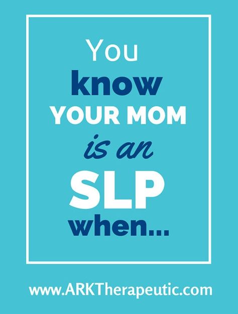 You know your mom is an SLP when: You can diagnose a lateral lisp within 2 seconds flat. Your mom uses sign language to talk to you from across the room. You are the tester / guinea pig for any new games, exercises... Funny Speech Therapy Quotes, Slp Memes Funny, Speech Pathology Humor, Slp Quotes, Speech Therapy Quotes, Funny Speeches, Love Speech, Speech And Hearing, Therapy Humor