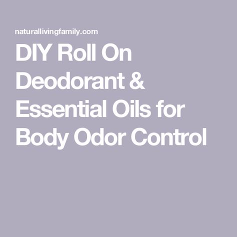 DIY Roll On Deodorant & Essential Oils for Body Odor Control Diy Roll On Deodorant Recipe, Roll On Deodorant Recipe, Deodorant Essential Oils, Essential Oil Deodorant, Deodorant Recipe, Roll On Deodorant, Deodorant Recipes, Homemade Rolls, Diy Essential Oils