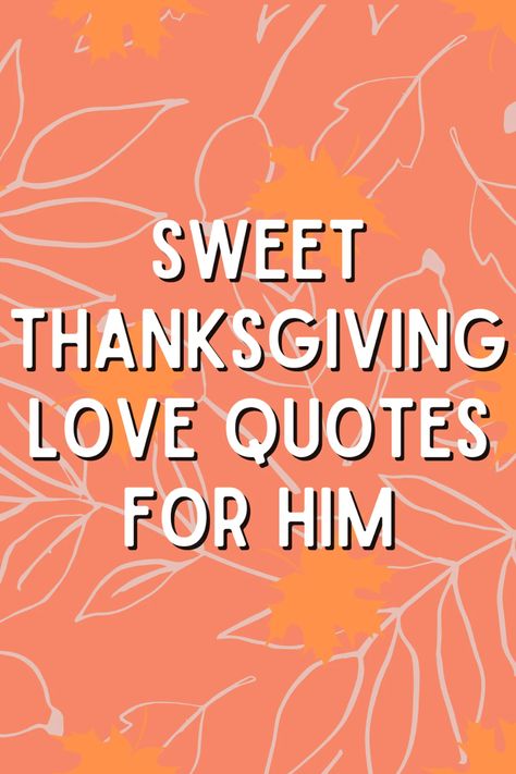 Thankful Marriage Quotes, Romantic Thanksgiving Quotes, Thankful Texts For Him, Thankful Quotes For Boyfriend, Thanksgiving Quotes Love, Thanksgiving To My Love, Thanksgiving Message To Boyfriend, Thanksgiving Husband Quotes, Thanksgiving Quotes For Him Boyfriends