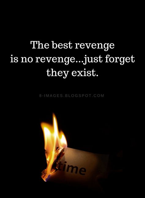 Revenge Quotes The best revenge is no revenge...just forget they exist. Happiness Is The Best Revenge Quotes, Quotes About Revenge Relationships, Living Well Is The Best Revenge, No Need For Revenge Quotes, Take Revenge Quotes, Best Revenge Quotes Relationships, Quotes About Karma Revenge, Karma Quotes Revenge Relationships, Revenge Quotes Relationships