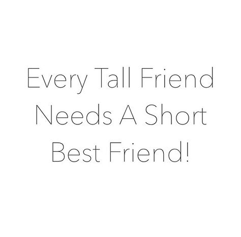 Quote - Every Tall Friend Needs A Short Best Friend. JazRox.com Tall And Short Best Friends Quotes, Two Best Friends Quotes, Short And Tall Best Friends Aesthetic, Every Short Friend Needs A Tall Friend, Friends Small Quotes, Bestfrnd Quotes Short, Qoutes About Best Friend Short, Tall Short Best Friends, Small Best Friend Quotes