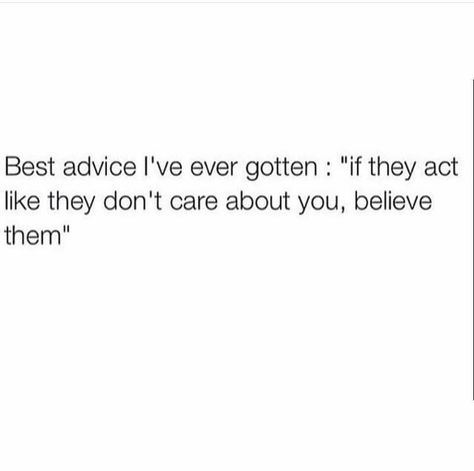 Best advice I've ever gotten: If they act like they don't care about you, believe them. Quotes About Rumors, How To Find Love, Collateral Beauty, Just Thinking About You, They Don't Care, What I Like About You, Crazy About You, Spoken Words, The Ugly Truth