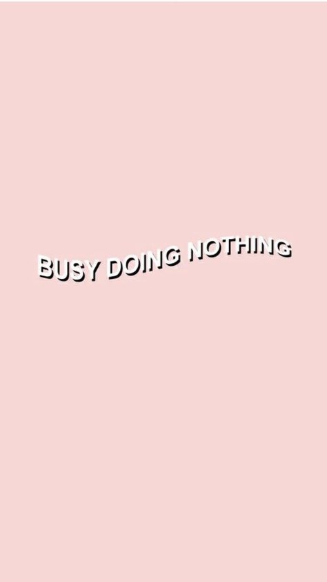 iPhone teen Teenager Wallpaper, Busy Doing Nothing, Teen Wallpaper, Aesthetic Lockscreens, Peach Aesthetic, Tumblr Backgrounds, Words Wallpaper, Pink Quotes, Doing Nothing