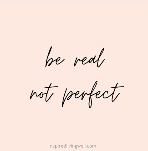 Be The Real You Quotes, Be Real Not Perfect Quotes, Women Family Quotes, Simple Family Quotes, Imperfectly Perfect Quotes, Friends Becoming Family Quotes, Always Be Real Quote, Be Real Quotes, You Only Live Once Quotes Tattoo