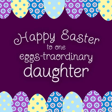 Happy Easter to one eggs-traordinary daughter! #HappyEasterDaughter #Easter2023 #EggPuns Happy Easter Daughter Quotes, Happy Easter To My Daughter, Happy Easter Daughter, Message To Daughter, Easter Puns, Quotes Heartfelt, Happy Easter Greetings, Easter Messages, Happy Easter Wishes