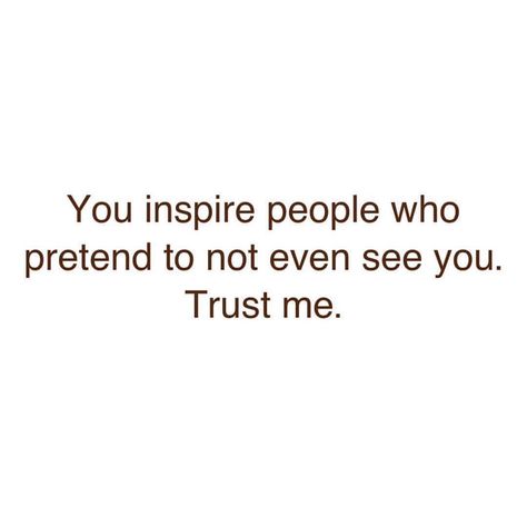 True "You Inspire People Who PRETEND To Not Even See You. Trust Me." | I I Already Know. Like Having Secret Followers Who Have Your Pages Favorited & Check Them Daily To Have Something Witty & Wise To Sub'Message You Or Others About. Confused Admirers. But They Miss You When You Stop Posting. 😉✨✨💛💐🌹💐💛✨✨ Competition Quotes, Say Say Say, Just Friends Quotes, Excercise Motivation, Positive Motivational Quotes, Positive Quotes For Life Motivation, Quotes On Instagram, Strong Women Quotes, Positive Quotes Motivation