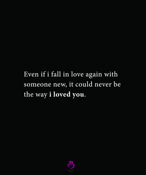 Even if i fall in love again with someone new, it could never be the way i loved you. #relationshipquotes #womenquotes The Things We Do For Love, When You Fall In Love With Someone You Cant Have, I'll Never Fall In Love Again Quotes, I Never Loved Someone The Way I Love You, Moon Quotes Love Miss You, I Never Wanna Fall In Love Again, I’ll Never Fall In Love Again, What It Feels Like To Fall In Love, Never Loving Again Quotes