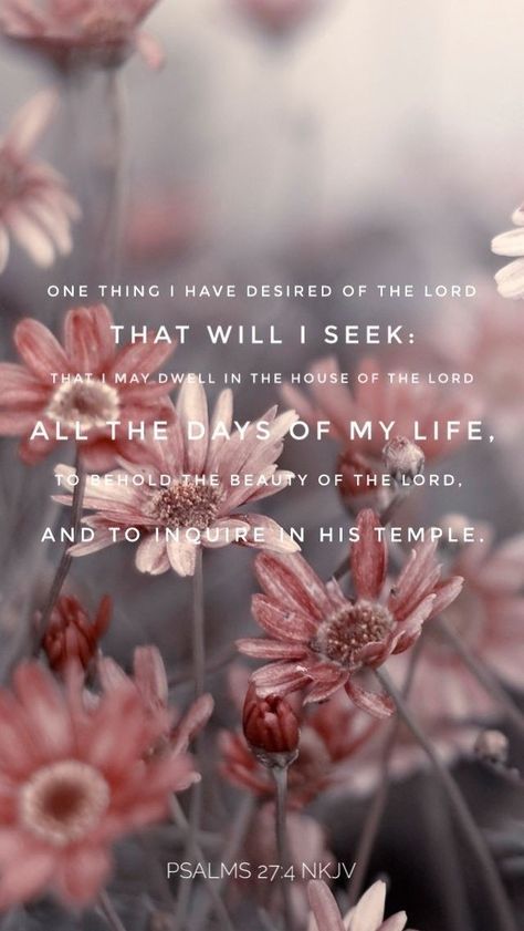 That I May Dwell In The House Of The Lord, Psalms 27:4 Wallpaper, Psalm 27:4 Scriptures, Psalm 27:4 Wallpaper, Psalm 27 Wallpaper, Psalms 27 4, Psalms 27, Eternal Perspective, Psalm 27 4