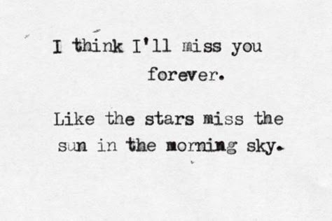 Sun In The Morning, Ill Miss You, Forever Quotes, Missing You Quotes, Morning Sky, Poem Quotes, Hopeless Romantic, Pretty Words, Pretty Quotes